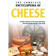 The Complete Encyclopedia of Cheese: A Unique Reference to the Many Well Known and Lesser Known Cheeses of the World