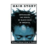 Hair Story Untangling the Roots of Black Hair in America