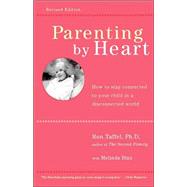 Parenting By Heart How To Be In Charge, Stay Connected, And Instill Your Values, When It Feels Like You've Only Got 15 Minutes A Day