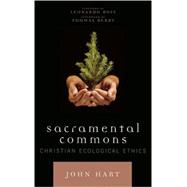 Sacramental Commons Christian Ecological Ethics