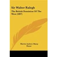 Sir Walter Ralegh : The British Dominion of the West (1897)