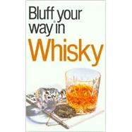 The Bluffer's Guide® to Whisky; Bluff Your Way® in Whisky