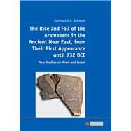 The Rise and Fall of the Aramaeans in the Ancient Near East, from Their First Appearance Until 732 BCE
