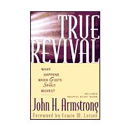 True Revival : What Happens When God's Spirit Moves?
