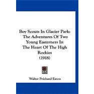 Boy Scouts in Glacier Park : The Adventures of Two Young Easterners in the Heart of the High Rockies (1918)