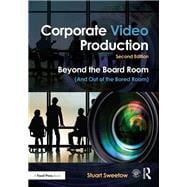Corporate Video Production: Beyond the Board Room (And OUT of the Bored Room)