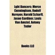 Lgbt Dancers : Merce Cunningham, Rudolf Nureyev, Harald Scharff, Jason Gardiner, Louis Van Amstel, Antony Tudor,9781155365992