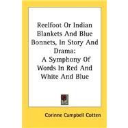 Reelfoot or Indian Blankets and Blue Bonnets, in Story and Drama : A Symphony of Words in Red and White and Blue