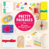 Pretty Packages 45 Creative Gift-Wrapping Projects