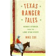 Texas Ranger Tales Hard-Riding Stories from the Lone Star State