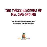 The Three Kingdoms of Wei, Shu and Wu - Ancient History Books for Kids | Children's Ancient History