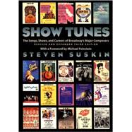 Show Tunes The Songs, Shows, and Careers of Broadway's Major Composers
