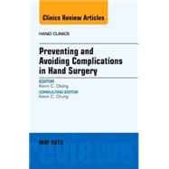 Preventing and Avoiding Complications in Hand Surgery: An Issue of Hand Clinics