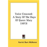 Twice Crowned : A Story of the Days of Queen Mary (1873)