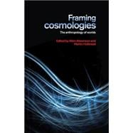 Framing Cosmologies The Anthropology of Worlds