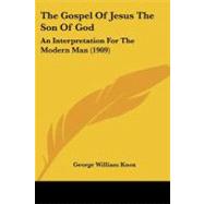Gospel of Jesus the Son of God : An Interpretation for the Modern Man (1909)
