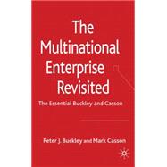 The Multinational Enterprise Revisited The Essential Buckley and Casson