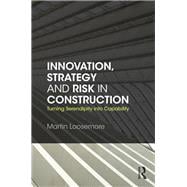 Innovation, Strategy and Risk in Construction: Turning Serendipity into Capability