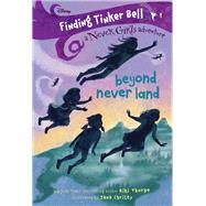Finding Tinker Bell #1: Beyond Never Land (Disney: The Never Girls)