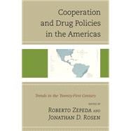 Cooperation and Drug Policies in the Americas Trends in the Twenty-First Century