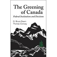 The Greening of Canada: Federal Institutions and Decisions