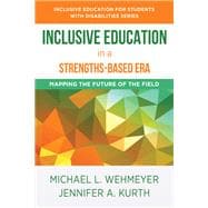 Inclusive Education in a Strengths-Based Era Mapping the Future of the Field