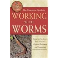 Working with Worms: The Complete Guide to Using the Gardener's Best Friend for Organic Gardening and Composting