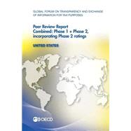 Global Forum on Transparency and Exchange of Information for Tax Purposes Peer Reviews, United States 2013: Phase 1 + Phase 2: Incorporating Phase 2 Ratings