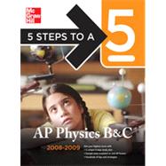 5 Steps to a 5 AP Physics B & C, 2008-2009 Edition, 2nd Edition