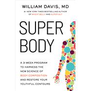 SUPER Body A 3-Week Program to Harness the New Science of Body Composition and Restore Your Youthful Contours