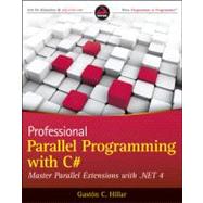 Professional Parallel Programming with C# : Master Parallel Extensions with .NET 4