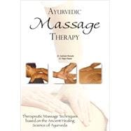 Ayurvedic Massage Therapy Therapeutic Massage Techniques Based on the Ancient Healing Science of Ayurveda