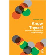 Know Thyself: The Value and Limits of Self-Knowledge