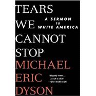 Tears We Cannot Stop A Sermon to White America