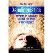 Xenolinguistics Psychedelics, Language, and the Evolution of Consciousness