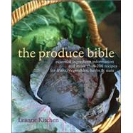 Produce Bible, The Essential Ingredient Information and More Than 200 Recipes for Fruits, Vegetables, Herbs & Nuts