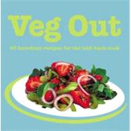 Veg Out : 60 Knockout Recipes for the Laid-Back Cook