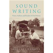 Sound Writing Voices, Authors, and Readers of Oral History