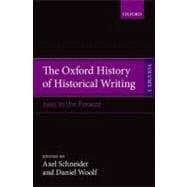 The Oxford History of Historical Writing Volume 5: Historical Writing Since 1945