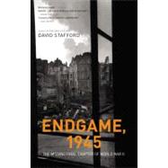 Endgame, 1945 The Missing Final Chapter of World War II