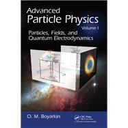 Advanced Particle Physics Volume I: Particles, Fields, and Quantum Electrodynamics