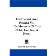 Drelincourt and Rodalvi V3 : Or Memoirs of Two Noble Families, A Novel