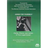 Judge for Yourself Clarity, Choice, and Action in Your Legal Career