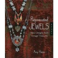 Rejuvenated Jewels New Designs from Vintage Treasures