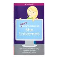 A Smart Girl's Guide to the Internet: How to Connect with friends, find what you need, and stay safe online