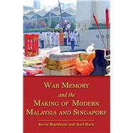 War, Memory and the Making of Modern Malaysia and Singapore