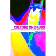 Culture on Drugs Narco-Cultural Studies of High Modernity
