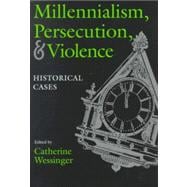 Millennialism, Persecution, and Violence: Historical Cases