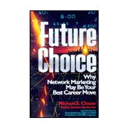 Future Choice : Why Network Marketing May Be Your Best Career Move