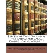Reports of Cases Decided by the Railway and Canal Commissioners, Volume 11